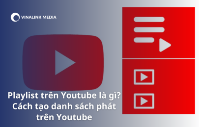 Playlist trên Youtube là gì? Cách tạo danh sách phát trên Youtube đơn giản